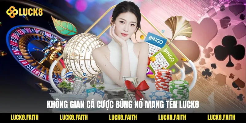 Không gian cá cược bùng nổ mang tên Luck8