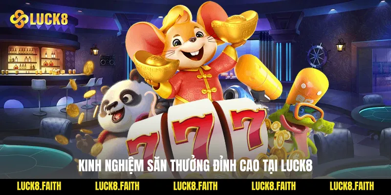 Kinh nghiệm săn thưởng đỉnh cao tại Luck8