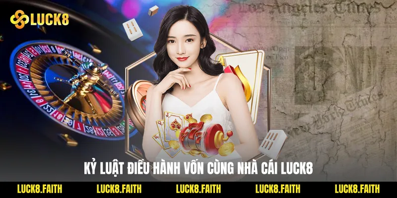 Kỷ luật điều hành vốn cùng nhà cái Luck8