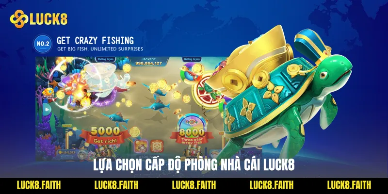 Lựa chọn cấp độ phòng nhà cái Luck8
