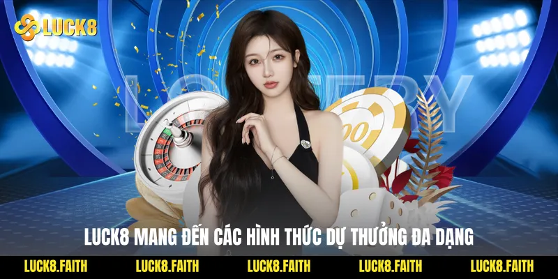 Luck8 mang đến các hình thức dự thưởng đa dạng