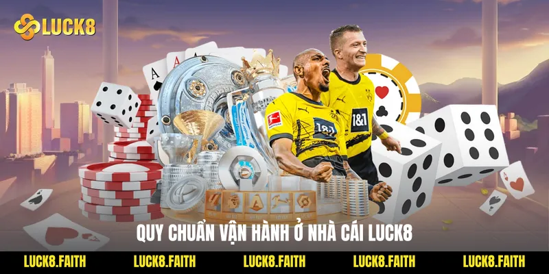 Quy chuẩn vận hành ở nhà cái Luck8